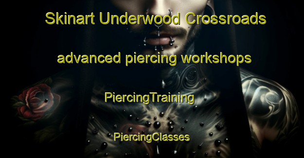 Skinart Underwood Crossroads advanced piercing workshops | #PiercingTraining #PiercingClasses #SkinartTraining-United States