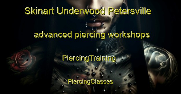 Skinart Underwood Petersville advanced piercing workshops | #PiercingTraining #PiercingClasses #SkinartTraining-United States