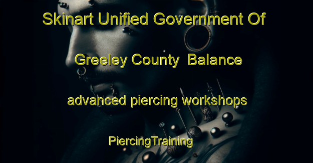 Skinart Unified Government Of Greeley County  Balance advanced piercing workshops | PiercingTraining | PiercingClasses | SkinartTraining-United States