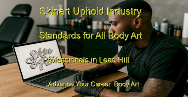 Skinart Uphold Industry Standards for All Body Art Professionals in Lead Hill - Advance Your Career | Body Art Qualification Authority | BAQA-United States
