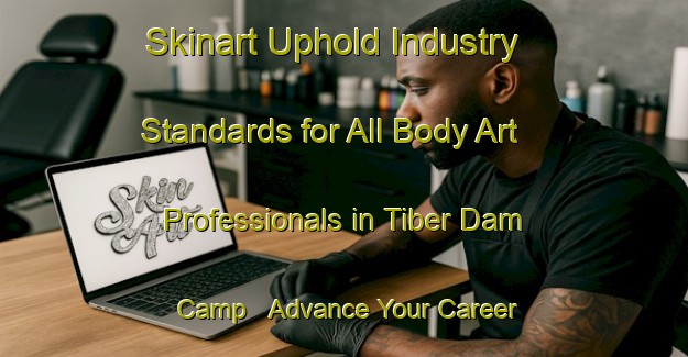 Skinart Uphold Industry Standards for All Body Art Professionals in Tiber Dam Camp - Advance Your Career | Body Art Qualification Authority | BAQA-United States