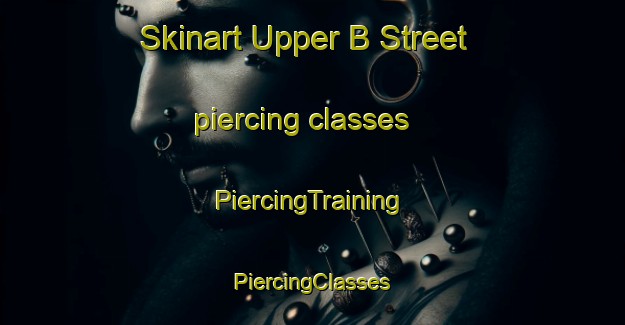 Skinart Upper B Street piercing classes | #PiercingTraining #PiercingClasses #SkinartTraining-United States