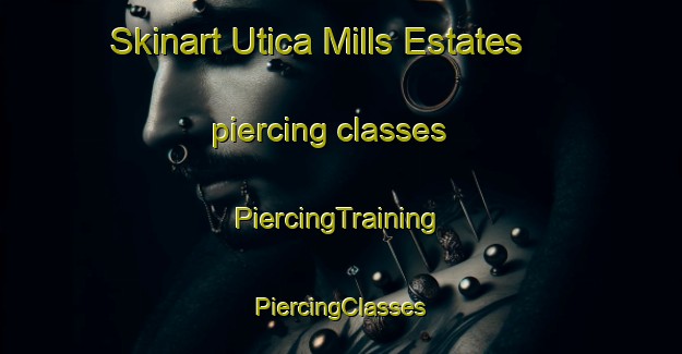 Skinart Utica Mills Estates piercing classes | #PiercingTraining #PiercingClasses #SkinartTraining-United States