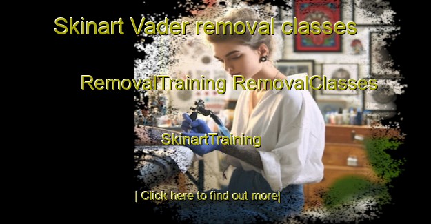 Skinart Vader removal classes | #RemovalTraining #RemovalClasses #SkinartTraining-United States