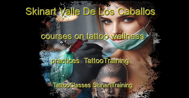 Skinart Valle De Los Caballos courses on tattoo wellness practices | #TattooTraining #TattooClasses #SkinartTraining-United States