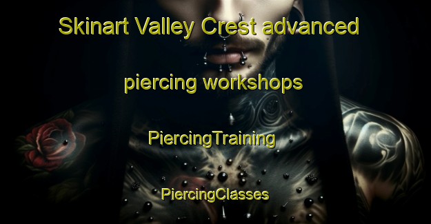 Skinart Valley Crest advanced piercing workshops | #PiercingTraining #PiercingClasses #SkinartTraining-United States