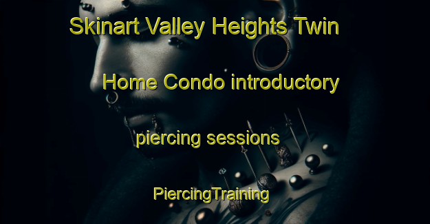 Skinart Valley Heights Twin Home Condo introductory piercing sessions | #PiercingTraining #PiercingClasses #SkinartTraining-United States