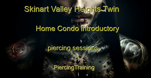 Skinart Valley Heights Twin Home Condo introductory piercing sessions | #PiercingTraining #PiercingClasses #SkinartTraining-United States