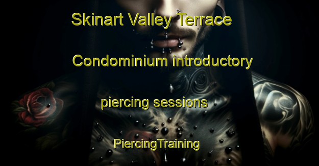 Skinart Valley Terrace Condominium introductory piercing sessions | #PiercingTraining #PiercingClasses #SkinartTraining-United States