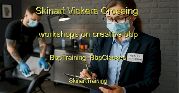 Skinart Vickers Crossing workshops on creative bbp | BbpTraining | BbpClasses | SkinartTraining-United States