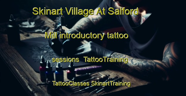 Skinart Village At Salford Mill introductory tattoo sessions | #TattooTraining #TattooClasses #SkinartTraining-United States