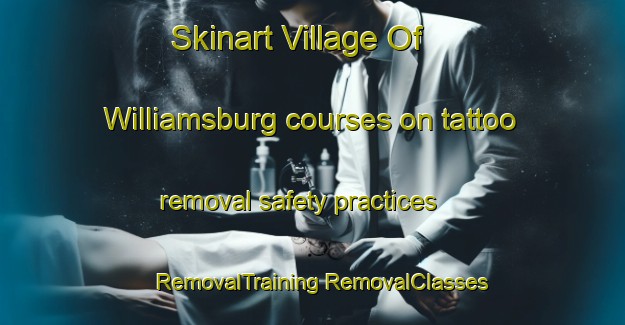 Skinart Village Of Williamsburg courses on tattoo removal safety practices | #RemovalTraining #RemovalClasses #SkinartTraining-United States