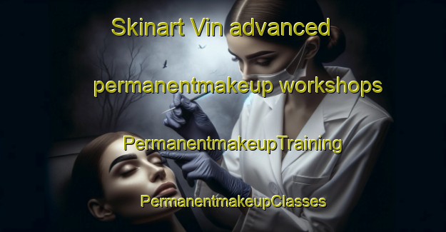 Skinart Vin advanced permanentmakeup workshops | #PermanentmakeupTraining #PermanentmakeupClasses #SkinartTraining-United States