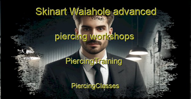 Skinart Waiahole advanced piercing workshops | #PiercingTraining #PiercingClasses #SkinartTraining-United States