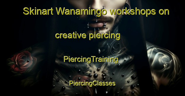 Skinart Wanamingo workshops on creative piercing | #PiercingTraining #PiercingClasses #SkinartTraining-United States