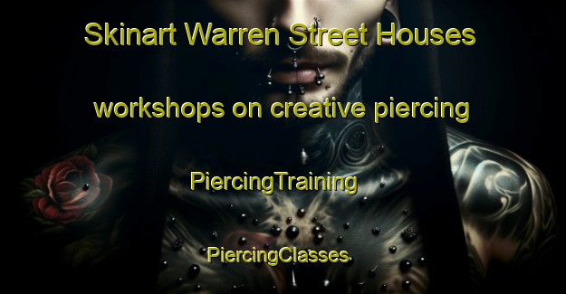 Skinart Warren Street Houses workshops on creative piercing | PiercingTraining | PiercingClasses | SkinartTraining-United States