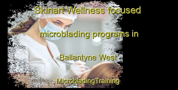 Skinart Wellness-focused microblading programs in Ballantyne West | #MicrobladingTraining #MicrobladingClasses #SkinartTraining-United States