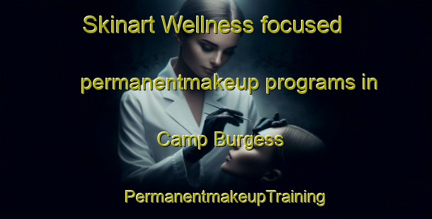 Skinart Wellness-focused permanentmakeup programs in Camp Burgess | #PermanentmakeupTraining #PermanentmakeupClasses #SkinartTraining-United States