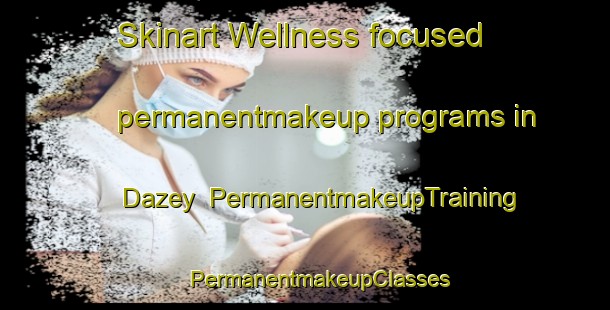 Skinart Wellness-focused permanentmakeup programs in Dazey | #PermanentmakeupTraining #PermanentmakeupClasses #SkinartTraining-United States