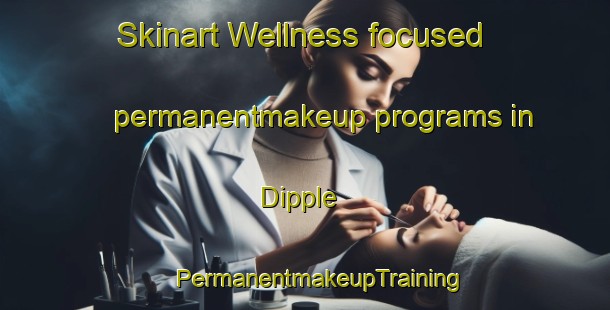 Skinart Wellness-focused permanentmakeup programs in Dipple | #PermanentmakeupTraining #PermanentmakeupClasses #SkinartTraining-United States