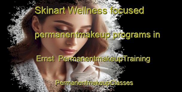 Skinart Wellness-focused permanentmakeup programs in Ernst | PermanentmakeupTraining | PermanentmakeupClasses | SkinartTraining-United States