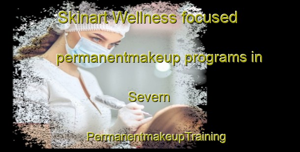 Skinart Wellness-focused permanentmakeup programs in Severn | #PermanentmakeupTraining #PermanentmakeupClasses #SkinartTraining-United States