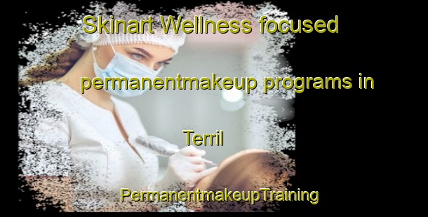 Skinart Wellness-focused permanentmakeup programs in Terril | PermanentmakeupTraining | PermanentmakeupClasses | SkinartTraining-United States