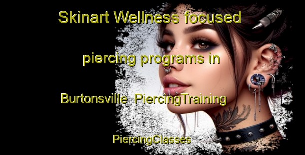 Skinart Wellness-focused piercing programs in Burtonsville | #PiercingTraining #PiercingClasses #SkinartTraining-United States