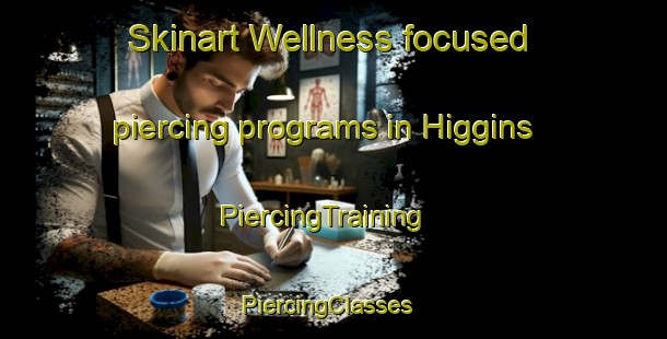 Skinart Wellness-focused piercing programs in Higgins | PiercingTraining | PiercingClasses | SkinartTraining-United States