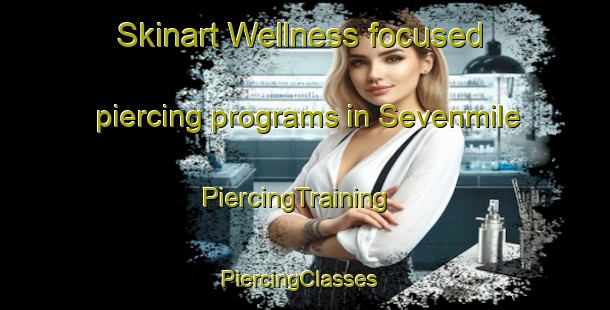 Skinart Wellness-focused piercing programs in Sevenmile | PiercingTraining | PiercingClasses | SkinartTraining-United States