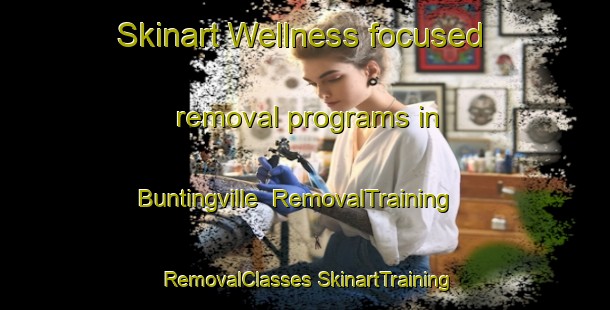 Skinart Wellness-focused removal programs in Buntingville | #RemovalTraining #RemovalClasses #SkinartTraining-United States