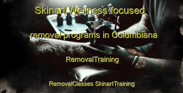 Skinart Wellness-focused removal programs in Columbiana | #RemovalTraining #RemovalClasses #SkinartTraining-United States