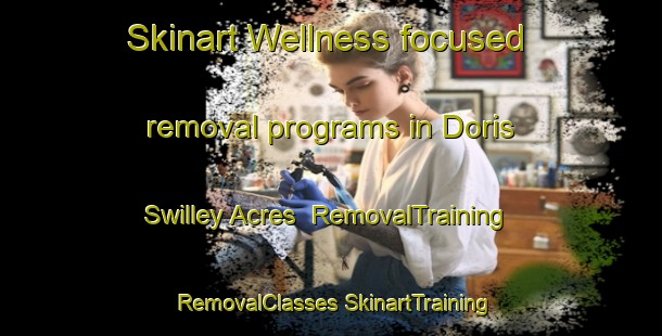 Skinart Wellness-focused removal programs in Doris Swilley Acres | #RemovalTraining #RemovalClasses #SkinartTraining-United States