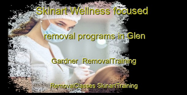 Skinart Wellness-focused removal programs in Glen Gardner | #RemovalTraining #RemovalClasses #SkinartTraining-United States