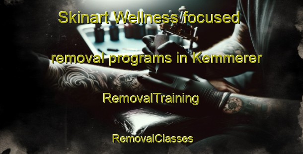 Skinart Wellness-focused removal programs in Kemmerer | RemovalTraining | RemovalClasses | SkinartTraining-United States