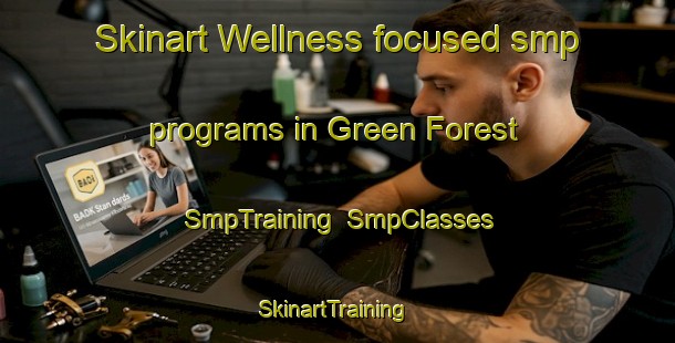 Skinart Wellness-focused smp programs in Green Forest | SmpTraining | SmpClasses | SkinartTraining-United States