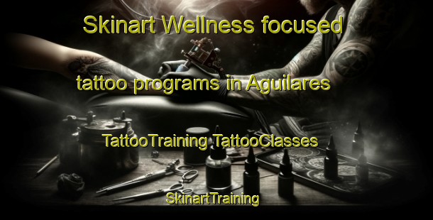 Skinart Wellness-focused tattoo programs in Aguilares | #TattooTraining #TattooClasses #SkinartTraining-United States