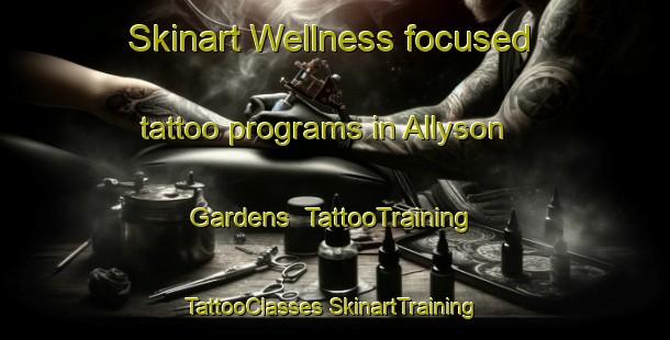 Skinart Wellness-focused tattoo programs in Allyson Gardens | #TattooTraining #TattooClasses #SkinartTraining-United States