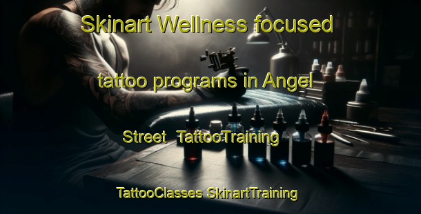 Skinart Wellness-focused tattoo programs in Angel Street | #TattooTraining #TattooClasses #SkinartTraining-United States