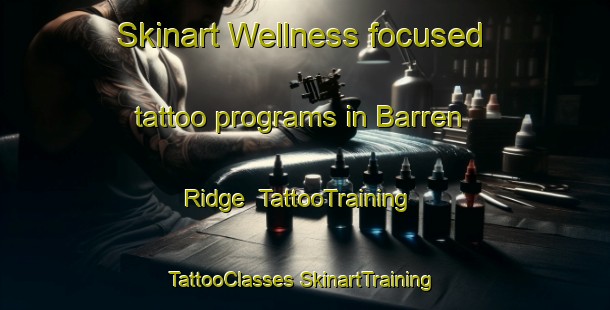 Skinart Wellness-focused tattoo programs in Barren Ridge | #TattooTraining #TattooClasses #SkinartTraining-United States