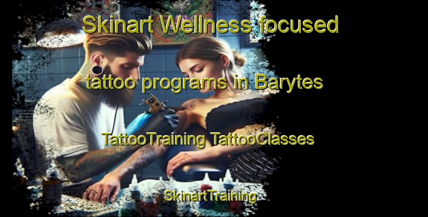 Skinart Wellness-focused tattoo programs in Barytes | #TattooTraining #TattooClasses #SkinartTraining-United States