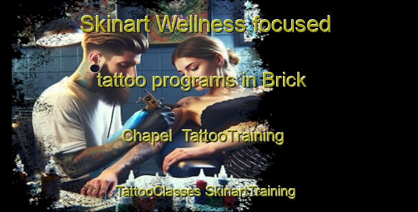 Skinart Wellness-focused tattoo programs in Brick Chapel | #TattooTraining #TattooClasses #SkinartTraining-United States