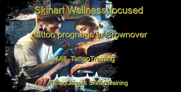 Skinart Wellness-focused tattoo programs in Crownover Mill | #TattooTraining #TattooClasses #SkinartTraining-United States