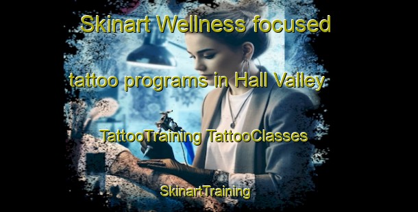 Skinart Wellness-focused tattoo programs in Hall Valley | #TattooTraining #TattooClasses #SkinartTraining-United States