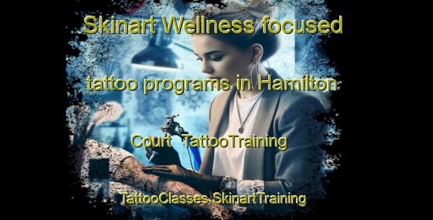 Skinart Wellness-focused tattoo programs in Hamilton Court | #TattooTraining #TattooClasses #SkinartTraining-United States