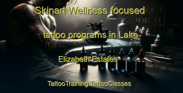 Skinart Wellness-focused tattoo programs in Lake Elizabeth Estates | #TattooTraining #TattooClasses #SkinartTraining-United States