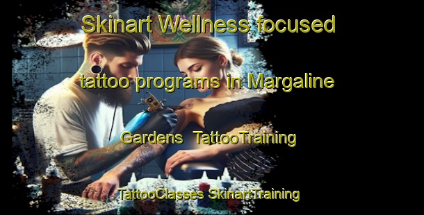 Skinart Wellness-focused tattoo programs in Margaline Gardens | #TattooTraining #TattooClasses #SkinartTraining-United States