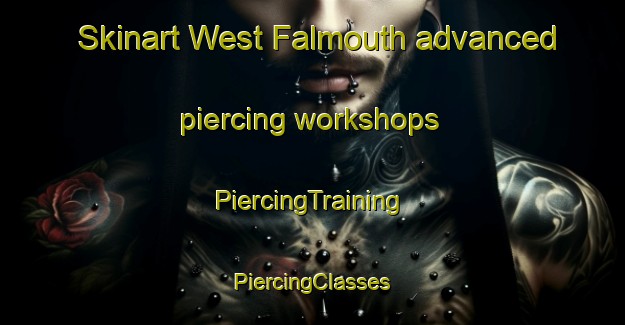 Skinart West Falmouth advanced piercing workshops | #PiercingTraining #PiercingClasses #SkinartTraining-United States