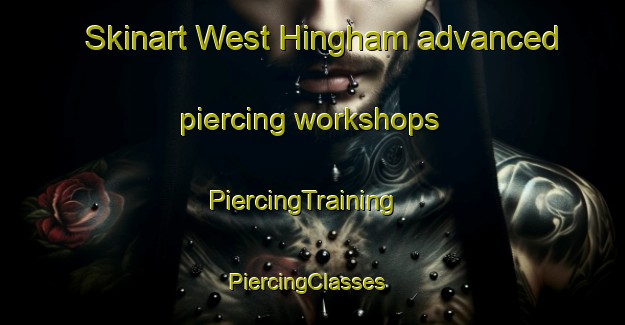 Skinart West Hingham advanced piercing workshops | PiercingTraining | PiercingClasses | SkinartTraining-United States
