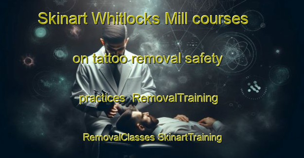 Skinart Whitlocks Mill courses on tattoo removal safety practices | #RemovalTraining #RemovalClasses #SkinartTraining-United States